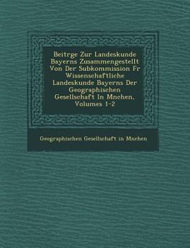 Paperback Beitrage Zur Landeskunde Bayerns Zusammengestellt Von Der Subkommission Fur Wissenschaftliche Landeskunde Bayerns Der Geographischen Gesellschaft in M [German] Book