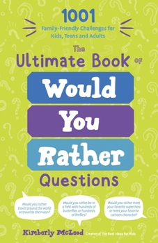 Paperback The Ultimate Book of Would You Rather Questions: 1001 Family-Friendly Challenges for Kids, Teens and Adults Book