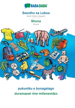 BABADADA, Sesotho sa Leboa - Shona, pukuntsu e bonagalago - duramazwi rine mifananidzo: North Sotho (Sepedi) - Shona, visual dictionary (Southern Sotho Edition)