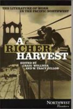 A Richer Harvest: An Anthology of Work in the Pacific Northwest (Northwest Readers) - Book  of the Northwest Readers