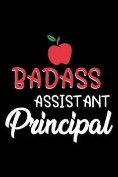 Paperback Badass assistant principal: Funny Notebook journal for school Assistant Principal, School Assistant Principal Appreciation gifts, Lined 100 pages Book