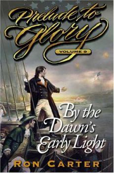 Prelude to Glory, Vol. 9: By the Dawn's Early Light - Book #9 of the Prelude to Glory