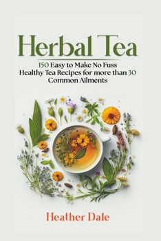 Paperback Herbal Tea: 150 easy to make healthy tea recipes for more than 30 common ailments Book