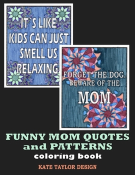 Funny Mom Quotes and Patterns coloring book: A Sarcastic Coloring Book for mom