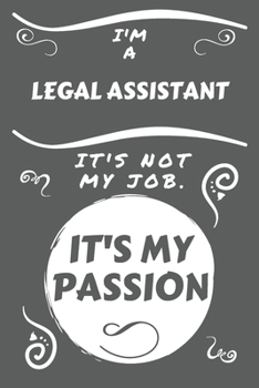 Paperback I'm A Legal Assistant It's Not My Job It's My Passion: Perfect Gag Gift For A Legal Assistant Who Happens To Be Passionate About Their Job! - Blank Li Book