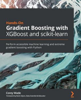 Paperback Hands-On Gradient Boosting with XGBoost and scikit-learn: Perform accessible machine learning and extreme gradient boosting with Python Book