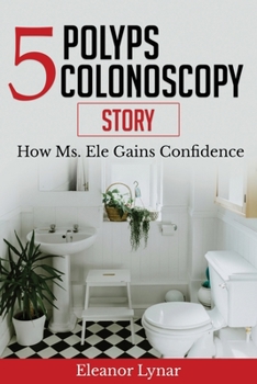 Paperback 5 Polyps Colonoscopy Story: How Ms. Ele Gains Confidence Book