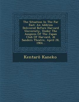 Paperback The Situation in the Far East: An Address Delivered Before Harvard University, Under the Auspices of the Japan Club of Harvard, at Sanders Theatre, A Book