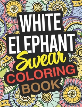 Paperback White Elephant Swear Coloring Book: A Funny White Elephant Coloring Book