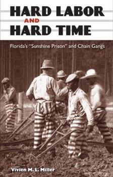 Hard Labor and Hard Time: Florida's "Sunshine Prison" and Chain Gangs - Book  of the New Perspectives on the History of the South