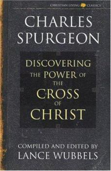 The Power of the Cross of Christ (Life of Christ Series) - Book  of the Charles Spurgeon Christian Living Classics