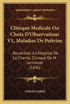 Paperback Clinique Medicale Ou Choix D'Observations V1, Maladies De Poitrine: Recueillies A L'Hospital De La Charite, Clinique De M. Lerminier (1836) [French] Book