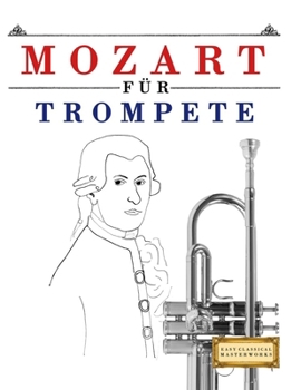 Mozart für Trompete: 10 Leichte Stücke für Trompete Anfänger Buch (German Edition)