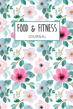 Food and Fitness Journal: Flower Watercolor Cover, Food Diary / Log / Diet Planner with Calorie Counter, Daily Record Pages Journals for Weight Loss ... (60 DAYS Food Journal and Fitness Diary)