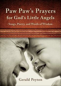 Paperback Paw Paw's Prayers for God's Little Angels: Songs, Poetry, and Words of Wisdom Book