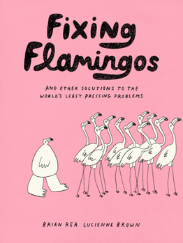 Paperback Fixing Flamingos: And Other Solutions to the World's Least Pressing Problems Book