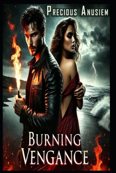 Burning Vengance: A Twisted Tale of Love, Lies, and Burning Secrets in a Town That Never Forgets