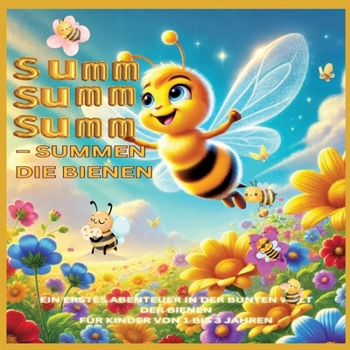 Summ, summ, summ - Summen die Bienen: Summ, summ, summ - Summen die Bienen: Bellas Abenteuer in der bunten Natur: Ein erstes Abenteuer in der bunten ... Kinder von 1 bis 3 Jahren (German Edition)