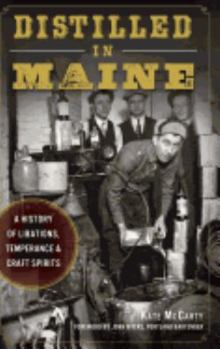 Distilled in Maine:: A History of Libations, Temperance  Craft Spirits - Book  of the American Palate