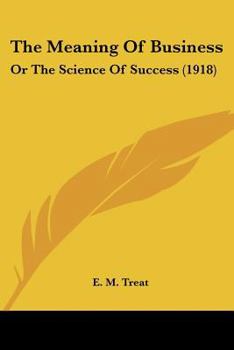 The Meaning Of Business: Or The Science Of Success
