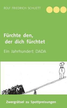 Paperback Fürchte den, der dich fürchtet: Ein Jahrhundert DADA [German] Book