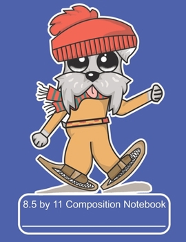 8.5 by 11 Composition Notebook: Adorable Winter Schnauzer Puppy Dog Snowshoeing