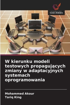 Paperback W kierunku modeli testowych propagujących zmiany w adaptacyjnych systemach oprogramowania [Polish] Book