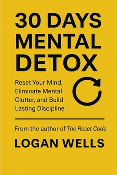 Paperback 30 Days Mental Detox: Reset Your Mind, Eliminate Mental Clutter, and Build Lasting Discipline Book