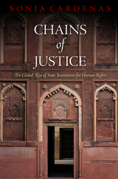 Hardcover Chains of Justice: The Global Rise of State Institutions for Human Rights Book