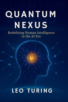 Quantum Nexus: Redefining Human Intelligence in the AI Era