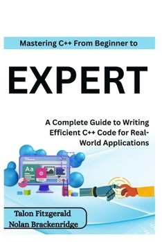 Paperback Mastering C++: From Beginner to Expert: A Complete Guide to Writing Efficient C++ Code for Real-World Applications Book