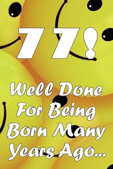 Paperback 77 Well Done For Being Born Many Years Ago... Book