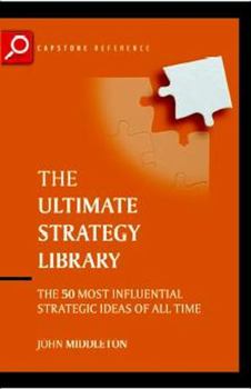 Paperback The Ultimate Strategy Library: The 50 Most Influential Strategic Ideas of All Time Book