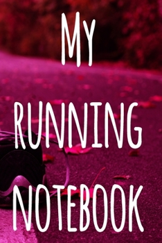 Paperback My Running Notebook: The perfect way to record your running progress - ideal gift for the runner in your life! Book