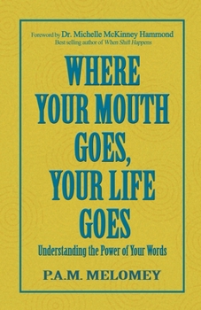 Paperback Where Your Mouth Goes, Your Life Goes Book