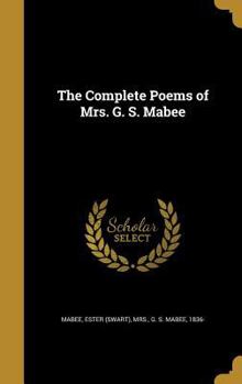 Hardcover The Complete Poems of Mrs. G. S. Mabee Book