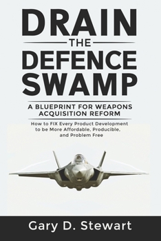 Paperback Drain the Defence Swamp: A Blueprint for Weapons Acquisition Reform - How to FIX every Product Development to be more Affordable, Producible an Book