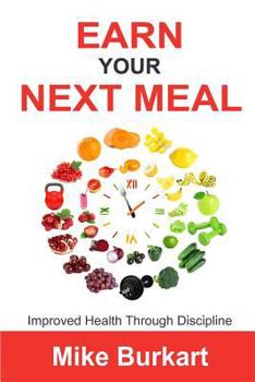 Paperback Earn Your Next Meal: Improved Health Through Discipline Book
