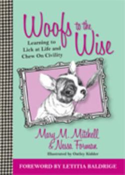 Hardcover Woofs to the Wise: Learning to Lick Life and Chew on Civility Book