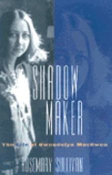 Hardcover Shadow Maker: The Life of Gwendolyn Macewen Book