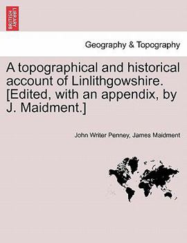 Paperback A Topographical and Historical Account of Linlithgowshire. [Edited, with an Appendix, by J. Maidment.] Book