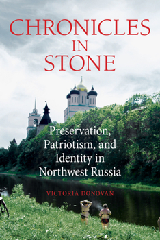 Hardcover Chronicles in Stone: Preservation, Patriotism, and Identity in Northwest Russia Book