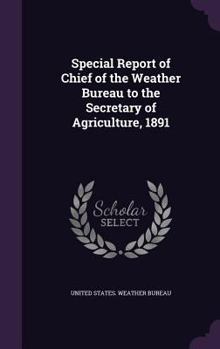 Hardcover Special Report of Chief of the Weather Bureau to the Secretary of Agriculture, 1891 Book