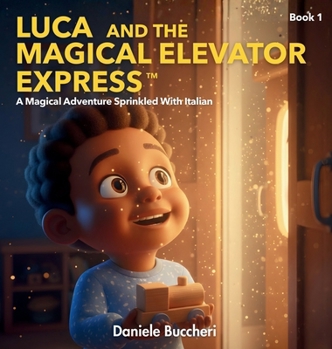 Hardcover Luca And The Magical Elevator Express: A Magical Adventure Sprinkled With Italian (Luca and Levotrain) Book