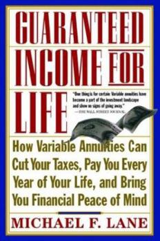 Hardcover Guaranteed Income for Life: How Variable Annuities Can Cut Your Taxes, Pay You Every Year of Your Life, and Bring You Financial Peace of Mind Book