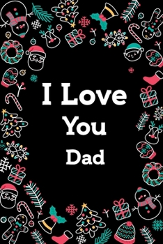 I love you Dad Journal : Birthday Gift for your Dad: Journal Gift, lined Notebook, 120 pages, Soft Cover, Mate Finish 6" x 9" (15.2 x 22.9 cm)