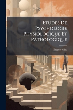 Paperback Etudes De Psychologie Physiologique Et Pathologique: Les Conditions Physiologiques De L'activité Intellectuale. Les Mouvements Musculaires Inconscient [French] Book