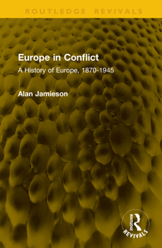 Europe in Conflict: A History of Europe, 1870-1945 (Routledge Revivals)