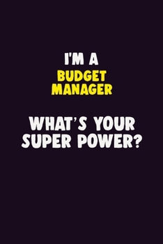 Paperback I'M A Budget Manager, What's Your Super Power?: 6X9 120 pages Career Notebook Unlined Writing Journal Book