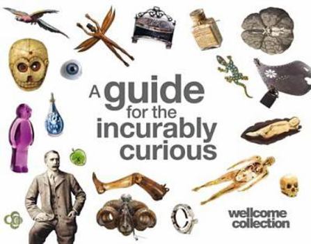 Paperback Wellcome Collection: A Guide for the Incurably Curious Book